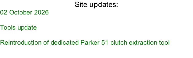 Site updates:  02 October 2026  Tools update   Reintroduction of dedicated Parker 51 clutch extraction tool